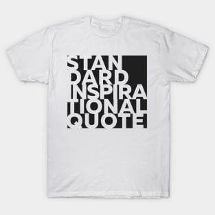 Standard Inspirational Quote T-Shirt